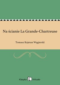 Na ścianie La Grande-Chartreuse - Tomasz Kajetan Węgierski - ebook