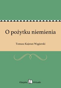 O pożytku niemienia - Tomasz Kajetan Węgierski - ebook