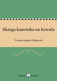 Skarga kanonika na kowala - Tomasz Kajetan Węgierski - ebook