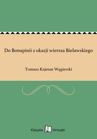 Do Bonapinii z okazji wiersza Bielawskiego - Tomasz Kajetan Węgierski - ebook