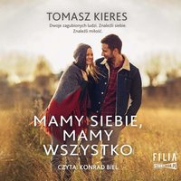 Mamy siebie, mamy wszystko - Tomasz Kieres - audiobook