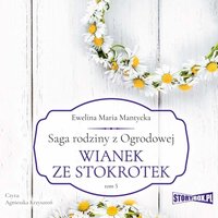 Saga rodziny z Ogrodowej. Tom 5. Wianek ze stokrotek - Ewelina Maria Mantycka - audiobook