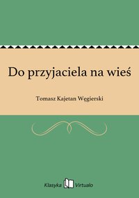 Do przyjaciela na wieś - Tomasz Kajetan Węgierski - ebook