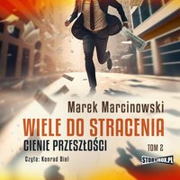 Wiele do stracenia. Tom 2. Cienie przeszłości - Marek Marcinowski - audiobook