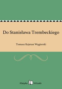 Do Stanisława Trembeckiego - Tomasz Kajetan Węgierski - ebook