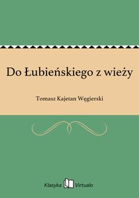 Do Łubieńskiego z wieży - Tomasz Kajetan Węgierski - ebook