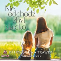 Nie odchodź zbyt daleko - Patrycja Ewa Trawka - audiobook