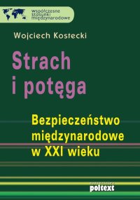 Strach i potęga. Bezpieczeństwo międzynarodowe w XXI wieku - Wojciech Kostecki - ebook