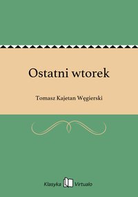Ostatni wtorek - Tomasz Kajetan Węgierski - ebook