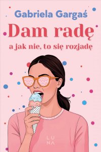 Dam radę, a jak nie, to się rozjadę - Gabriela Gargaś - ebook