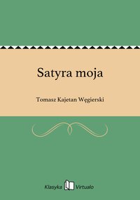 Satyra moja - Tomasz Kajetan Węgierski - ebook