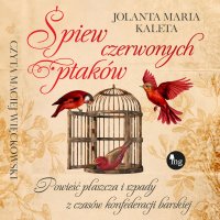 Śpiew czerwonych ptaków. Powieść płaszcza i szpady z czasów konfederacji barskiej - Jolanta Maria Kaleta - audiobook