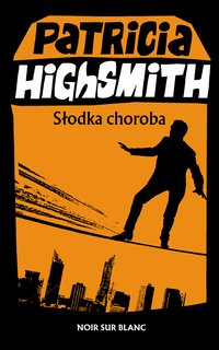 Słodka choroba - Patricia Highsmith - ebook