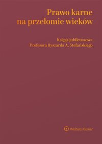 Prawo karne na przełomie wieków. Księga jubileuszowa Profesora Ryszarda A. Stefańskiego - Jacek Kosonoga - ebook