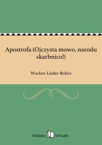 Apostrofa (Ojczysta mowo, narodu skarbnico!) - Wacław Lieder-Rolicz - ebook