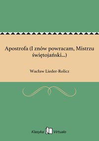 Apostrofa (I znów powracam, Mistrzu świętojański...) - Wacław Lieder-Rolicz - ebook