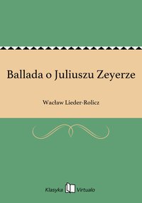 Ballada o Juliuszu Zeyerze - Wacław Lieder-Rolicz - ebook