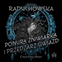 Ponura żniwiarka i przędzarz gwiazd - Martyna Raduchowska - audiobook