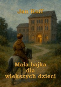 Mała bajka dla większych dzieci - Jan Kuff - ebook