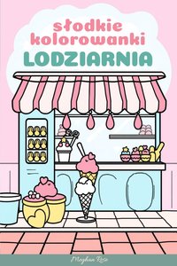 Kolorowanki uspokajające dla dzieci do druku w PDF: lodziarnia - Meghan Rose - ebook