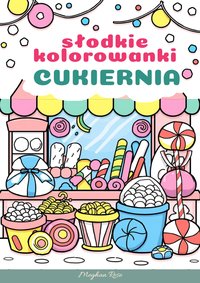 Kolorowanki antystresowe dla dzieci do druku w PDF: cukiernia - Meghan Rose - ebook