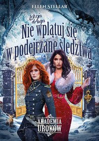 Akademia Uroków. Lekcja Druga. Nie wplątuj się w podejrzane śledztwa - Ellen Stellar - ebook