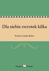 Dla siebie zwrotek kilka - Wacław Lieder-Rolicz - ebook
