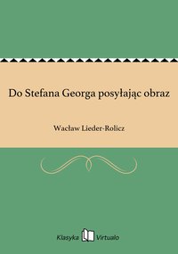 Do Stefana Georga posyłając obraz - Wacław Lieder-Rolicz - ebook