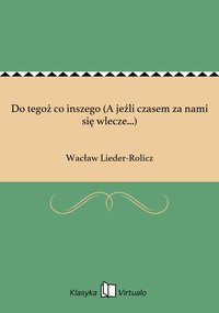Do tegoż co inszego (A jeźli czasem za nami się wlecze...) - Wacław Lieder-Rolicz - ebook