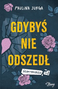 Gdybyś nie odszedł. Heartbroken. Tom 2 - Paulina Jurga - ebook