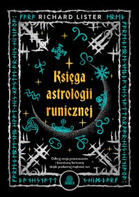 Księga astrologii runicznej. Odkryj swoje przeznaczenie i kosmiczną harmonię dzięki pradawnej mądrości run - Richard Lister - ebook