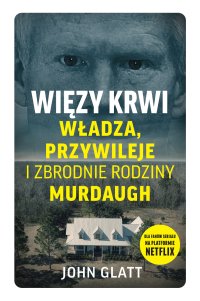 Więzy krwi. Władza, przywileje i zbrodnie rodziny Murdaugh - John Glatt - ebook