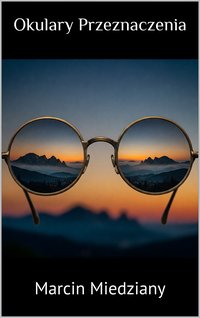 Okulary Przeznaczenia - Marcin Miedziany - ebook