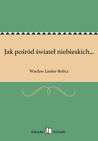 Jak pośród świateł niebieskich... - Wacław Lieder-Rolicz - ebook