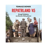 Repatrland '45. Drogi Polaków na Ziemie Odzyskane - Tomasz Bonek - audiobook