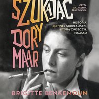 Szukając Dory Maar. Historia słynnej surrealistki, którą zniszczył Picasso - Brigitte Benkemoun - audiobook