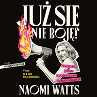 Już się nie boję! Wszystko, czego nie mówią nam o menopauzie - Naomi Watts - audiobook
