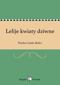 Lelije kwiaty dziwne - Wacław Lieder-Rolicz - ebook
