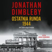 Ostatnia runda 1944. Jak Stalin wygrał wojnę - Jonathan Dimbleby - audiobook