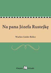 Na pana Józefa Rustejkę - Wacław Lieder-Rolicz - ebook