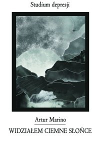Widziałem ciemne słońce - Artur Marino - ebook
