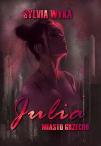 Julia - Miasto grzechu - Sylvia Wyka - ebook