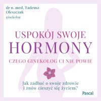 Uspokój swoje hormony - Tadeusz Oleszczuk - audiobook