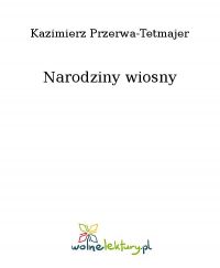 Narodziny wiosny - Kazimierz Przerwa-Tetmajer - ebook