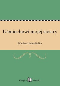 Uśmiechowi mojej siostry - Wacław Lieder-Rolicz - ebook