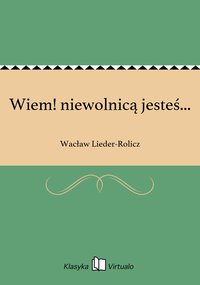 Wiem! niewolnicą jesteś... - Wacław Lieder-Rolicz - ebook