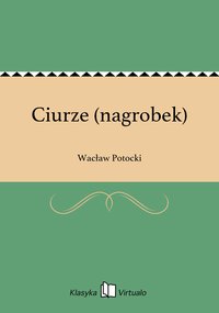 Ciurze (nagrobek) - Wacław Potocki - ebook