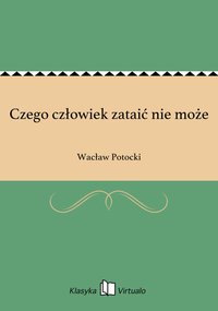 Czego człowiek zataić nie może - Wacław Potocki - ebook