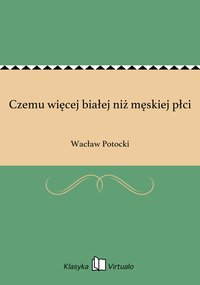 Czemu więcej białej niż męskiej płci - Wacław Potocki - ebook