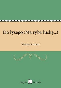 Do łysego (Ma ryba łuskę...) - Wacław Potocki - ebook